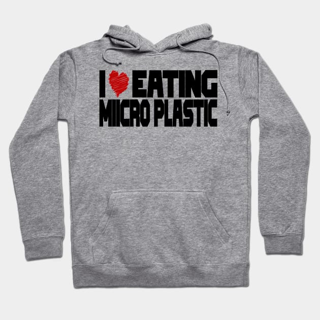 I Love Eating Microplastic Hoodie by jorinde winter designs